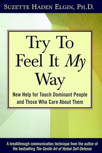 Stock image for Try to Feel It My Way : New Help for Touch Dominant People and Those Who Care about Them for sale by Better World Books