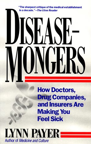 Beispielbild fr Disease-Mongers : How Doctors, Drug Companies, and Insurers Are Making You Feel Sick zum Verkauf von Better World Books