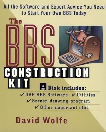 The BBS Construction Kit: All the Software and Expert Advice You Need to Start Your Own BBS Today (9780471007975) by Wolfe, David