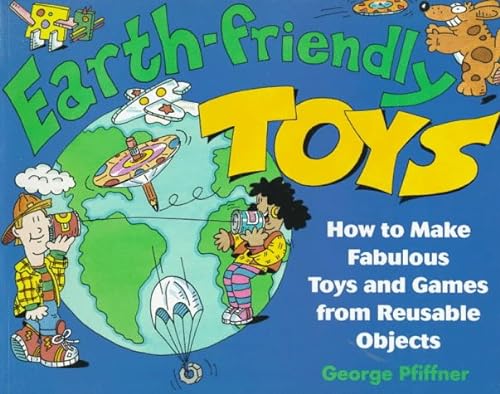 9780471008224: Earth-Friendly Toys: How to Make Fabulous Toys and Games from Reusable Objects