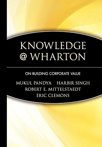 Knowledge@Wharton: On Building Corporate Value (9780471008309) by Pandya, Mukul; Singh, Harbir; Mittelstaedt Jr., Robert E.; Clemons, Eric