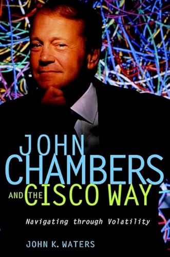 9780471008330: John Chambers and the Cisco Way: Navigating Through Volatility