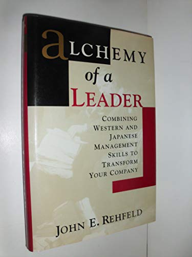 Beispielbild fr Alchemy for a Leader: Combining Western and Japanese Management Skills to Transform Your Company zum Verkauf von WorldofBooks