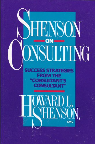 Shenson on Consulting: Success Strategies from the ``Consultant's Consultant'' (9780471009252) by Shenson, Howard L.