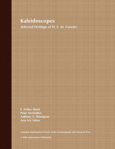 Kaleidoscopes: Selected Writings of H.S.M. Coxeter (Wiley-Interscience and Canadian Mathematics Series of Monographs and Texts) - F. Arthur Sherk, Peter McMullen, Anthony C. Thompson, Asia Ivic Weiss