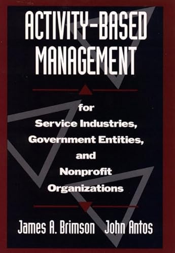 Beispielbild fr Activity-Based Management: For Service Industries, Government Entities, and Nonprofit Organizations zum Verkauf von Wonder Book