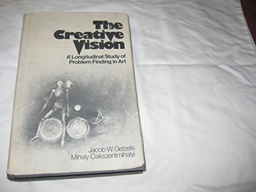 The creative vision: A longitudinal study of problem finding in art (9780471014867) by Getzels, Jacob W. With Mihaly Csikszentmihalyi