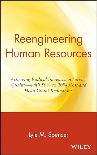 Reengineering Human Resources: Achieving Radical Increases in Service Quality-With 50% to 90% Cos...