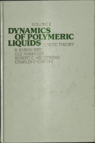 Dynamics of Polymeric Liquids. VOLUME 2. (Kinetic Theory) (9780471015963) by Bird, R. Byron; Armstrong, Robert C.; Curtiss, Charles F.