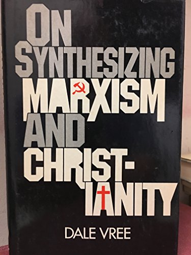 On synthesizing Marxism and Christianity (9780471016038) by Vree, Dale