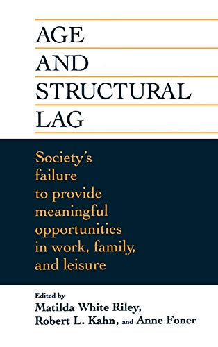 9780471016786: Age And Structural Lag: Society's Failure to Provide Meaningful Opportunities in Work, Family, and Leisure