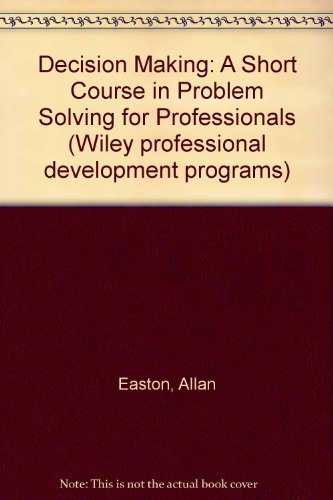 Beispielbild fr Decision making: A short course in problem solving for professionals (Wiley professional development programs) zum Verkauf von Wonder Book