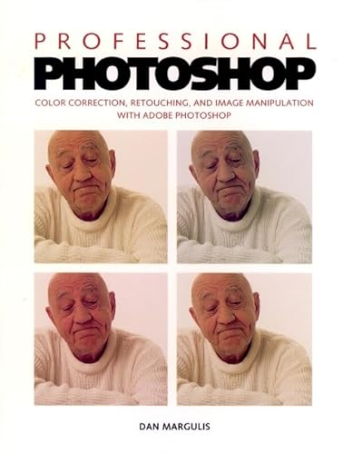 Professional Photoshop: Color Correction, Retouching, and Image Manipulation with Adobe Photoshop