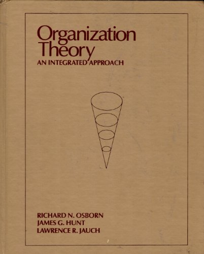 Organization Theory: An Integrated Approach (Wiley Series in Management) (9780471021735) by Osborn, Richard N.; Hunt; Jauch, Lawrence R.