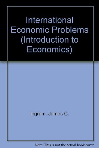 International economic problems (Introduction to economics series) (9780471021827) by James C. Ingram