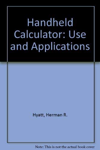 The handheld calculator: Use and applications (9780471022763) by Hyatt, Herman R