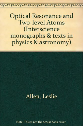 Optical resonance and two-level atoms (Interscience monographs and texts in physics and astronomy, v. 28) (9780471023272) by Allen, L