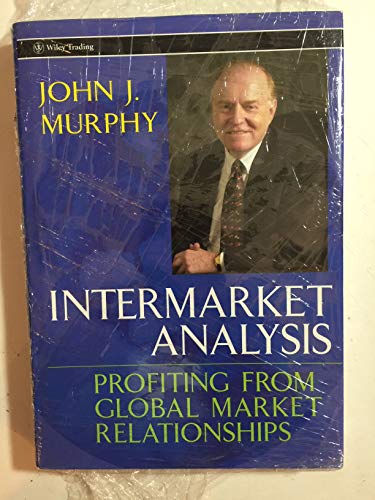 Intermarket Analysis: Profiting from Global Market Relationships (Wiley Trading) (9780471023296) by Murphy, John J.