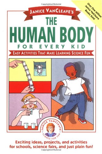 Janice VanCleave's The Human Body for Every Kid: Easy Activities that Make Learning Science Fun (Science for Every Kid Series) (9780471024132) by VanCleave, Janice