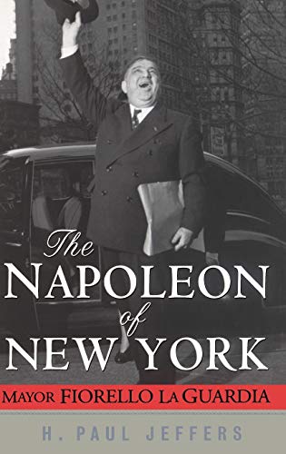 Imagen de archivo de The Napoleon of New York: Mayor Fiorello La Guardia a la venta por Reuseabook