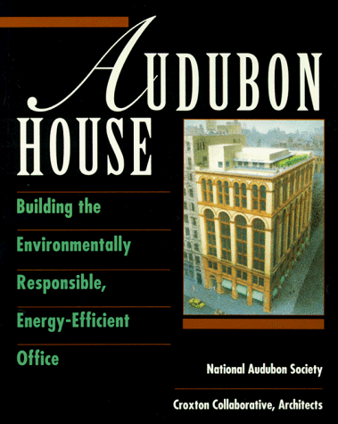 Audubon House. Building the Environmentally Responsible, Energy-Efficient Office.