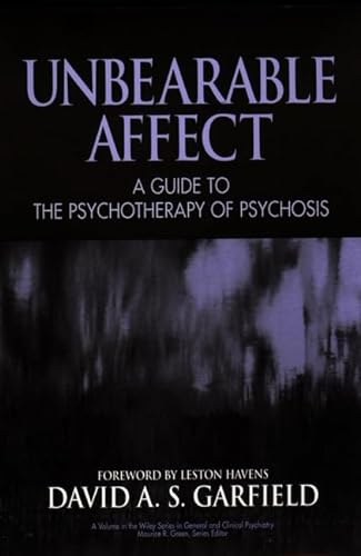 

Unbearable Affect: A Guide to the Psychotherapy of Psychosis (Wiley Series in General and Clinical Psychiatry)