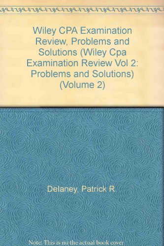 Wiley CPA Examination Review, Problems and Solutions (WILEY CPA EXAMINATION REVIEW VOL 2: PROBLEMS AND SOLUTIONS) (Volume 2) (9780471026839) by Delaney, Patrick R.