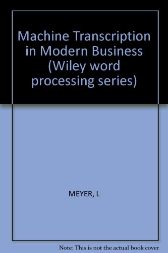 MACHINE TRANSCRIPTION IN MODERN BUSINESS (WILEY WORD PROCESSING SERIES).