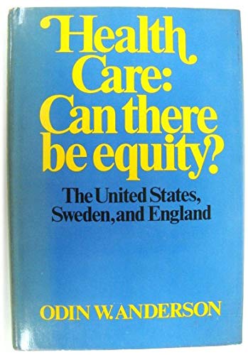 Imagen de archivo de Health Care: Can There Be Equity? The United States, Sweden and England a la venta por G. & J. CHESTERS