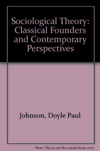 9780471029151: Sociological Theory: Classical Founders and Contemporary Perspectives