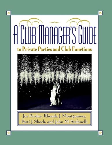 A Club Manager's Guide to Private Parties and Club Functions (9780471029786) by Perdue, Joe; Montgomery, Rhonda J.; Shock, Patti J.; Stefanelli, John M.