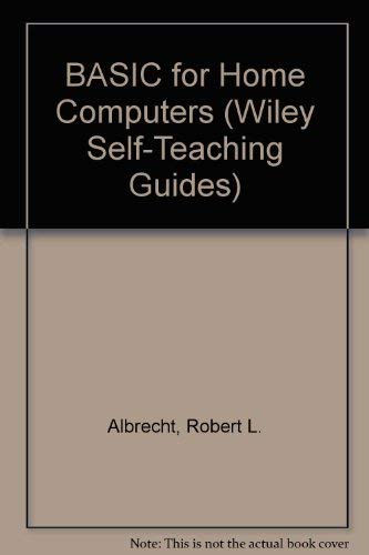 BASIC for Home Computers (Wiley Self-Teaching Guides) (9780471032045) by Albrecht, Robert L.; Finkel, LeRoy; Brown, Jerald R.