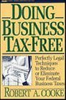 Stock image for Doing Business Tax-Free : Perfectly Legal Techniques to Reduce or Eliminate Your Federal Business Taxes for sale by Better World Books