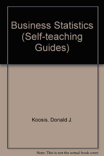 Business Statistics (Wiley Self-Teaching Guides) (9780471034261) by Koosis, Donald J.