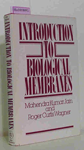 Introduction to Biological Membranes. - Jain, Mahendra Kumar / Wagner, Roger Curtis