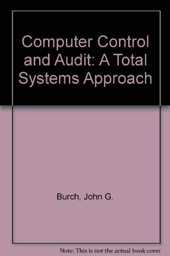 Computer Control and Audit: A Total Systems Approach (9780471034919) by Burch, John G.