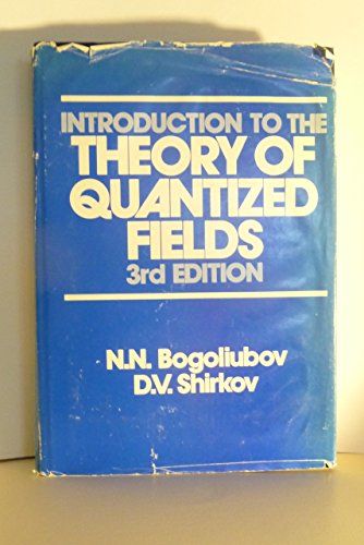 Introduction to the theory of quantized fields (9780471042235) by D.V. Shirkov; N.N. Bogoliubov