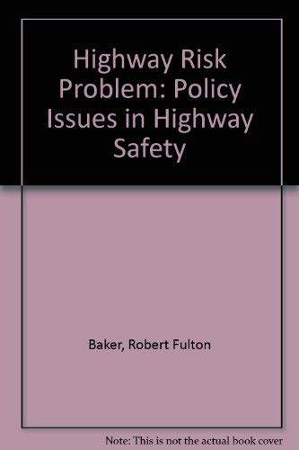 Highway Risk Problem: Policy Issues in Highway Safety (9780471043881) by Baker, Robert Fulton