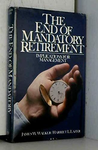 The end of mandatory retirement: Implications for management (9780471044178) by Walker, James W