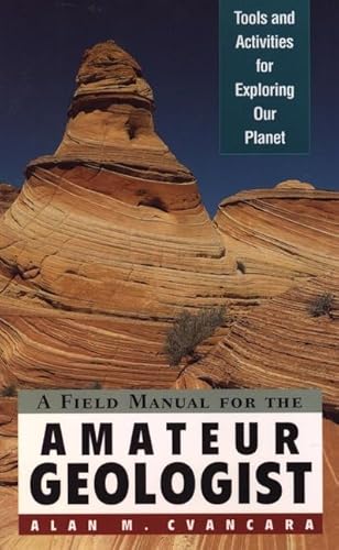 9780471044307: A Field Manual for the Amateur Geologist: Tools and Activities for Exploring Our Planet