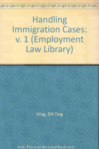 Handling Immigration Cases (Employment Law Library) (9780471046691) by Bill Ong Hing