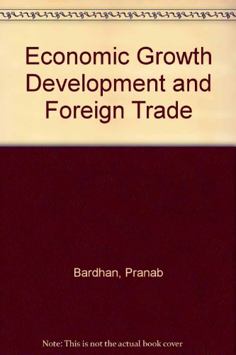 Economic Growth, Development, and Foreign Trade: A Study in Pure Theory (9780471048305) by Bardhan, Pranab K.