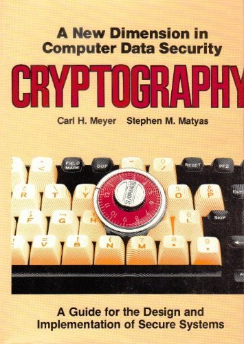 Imagen de archivo de Cryptography : A New Dimension in Computer Data Security: A Guide for the Design and Implementation of Secure Systems a la venta por Better World Books: West