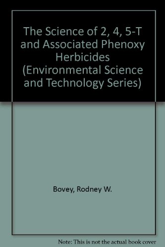 Stock image for The Science of 2, 4, 5 - T and Associated Phenoxy Herbicides (Environmental Science and Technology: A Wiley-Interscience Series of Texts and Monographs) for sale by Phatpocket Limited