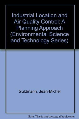 Industrial Location and Air Quality Control: A Planning Approach (Environmental Science and Technology) (9780471053774) by Guldmann, Jean; Shefer, Daniel
