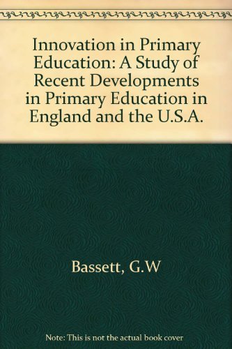 Stock image for Innovation in Primary Education: A Study of Recent Developments in Primary Education in England and the U.S.a for sale by Irish Booksellers