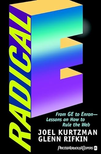 Radical E: From Ge to Enron--Lessons on How to Rule the Web (9780471056874) by J Kurtzman