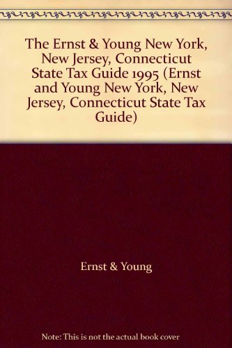 The Ernst & Young New York, New Jersey, Connecticut State Tax Guide 1995 (ERNST AND YOUNG NEW YORK, NEW JERSEY, CONNECTICUT STATE TAX GUIDE) (9780471057635) by Ernst & Young LLP