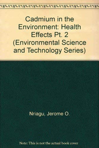 Stock image for Cadmium in the Environment, Health Effects (Environmental Science and Technology: A Wiley-Interscience Series of Texts and Monographs) (Part 2 Health Effects) for sale by Zubal-Books, Since 1961