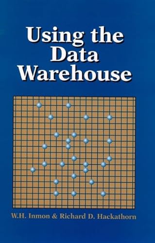 Using the Data Warehouse - Inmon, W. H.; Hackathorn, Richard D.